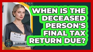 When Is The Deceased Person's Final Tax Return Due