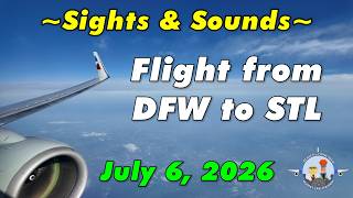 Sights & Sounds - Flight from  DFW to STL - Great Engine Views in 4K (July 6, 2026)