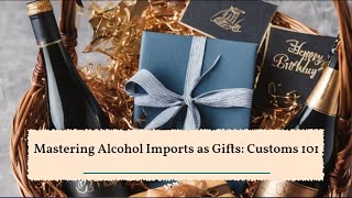 Mastering Alcohol Imports as Gifts: Customs 101