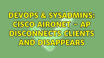 DevOps & SysAdmins: Cisco Aironet - AP disconnects clients and disappears (2 Solutions!!)