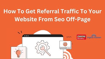 How To Get Referral Traffic To Your Website From Seo Off-Page | SEO Tutorial | Digital Rakesh