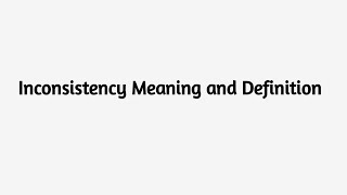 Inconsistency Meaning and its Definition