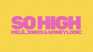 So High - Jords, Melé and Wonky Logic