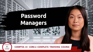 CompTIA A+ Core 2 (220-1202) | Password Managers | Exam Objective 2.11 | Course Training Video