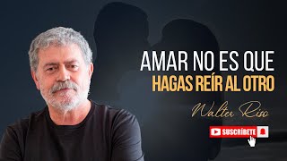 Amar no es que hagas reír al otro - Walter Riso by Walter Riso 37,797 views 4 months ago 9 minutes, 26 seconds