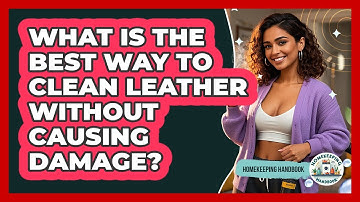 What Is The Best Way To Clean Leather Without Causing Damage? - Homekeeping Handbook