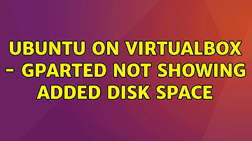 Ubuntu: Ubuntu on VirtualBox - GParted not showing added disk space