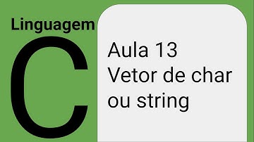 Linguagem C - aula 13 - vetor de char ou string