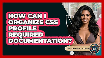 How Can I Organize CSS Profile Required Documentation? - The College Explorer