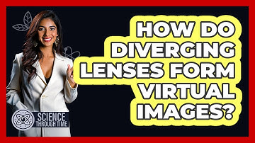 How Do Diverging Lenses Form Virtual Images?
