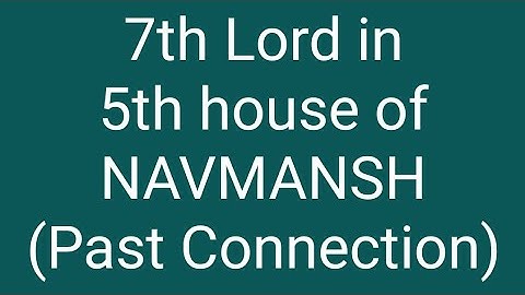 7th lord in past connection(5th house) in NAVMANSH..