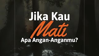 Jika Kau M4t1 Apa Angan-Anganmu?