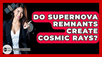 Do Supernova Remnants Create Cosmic Rays? - Physics Frontier
