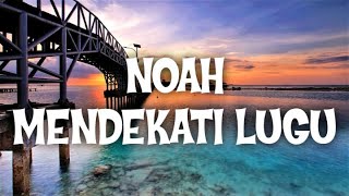 NOAH - MENDEKATI LUGU | THE BEST LYRIK