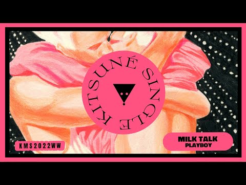 Milk Talk - Playboy | Kitsuné Musique