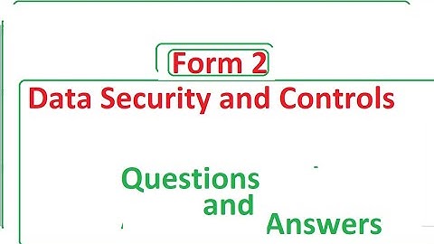 Data security | Form 2 | DATA SECURITY AND CONTROLS QUESTIONS AND ANSWERS