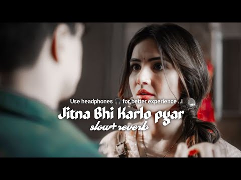 Jitna Bhi Karlo Pyar Slow Reverb Music Mind Blowing Slow Reverb Song 