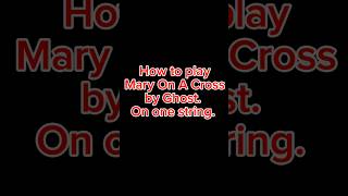 How to play Marry On A Cross on one string.
