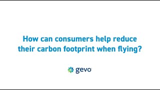 GEVO FAQs - How can consumers help reduce their carbon footprint when flying