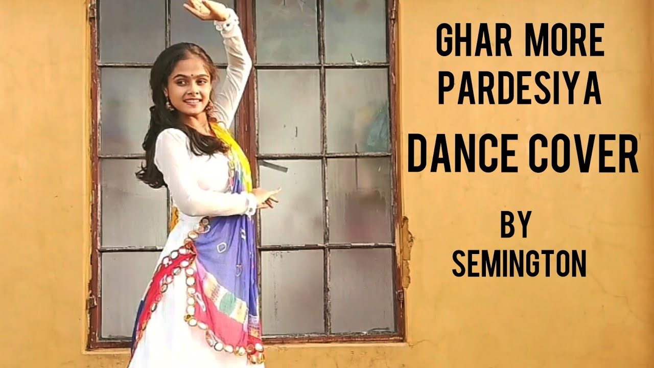 Ghar More Pardesiya Dance Cover by Semington