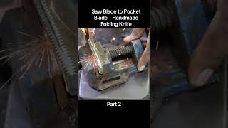 saw blade to pocket blade _handsome folding knife part 2 #metal #welding #steel