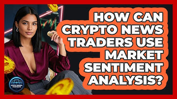 How Can Crypto News Traders Use Market Sentiment Analysis? - Crypto Trading Strategists