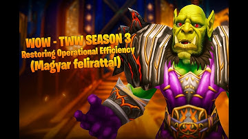World of Warcraft: The War Within – Season 3: Restoring Operational Efficiency | (Magyar felirattal)
