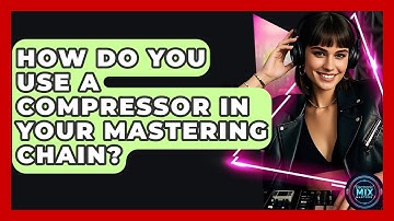 How Do You Use A Compressor In Your Mastering Chain? - Electronic Mix Masters