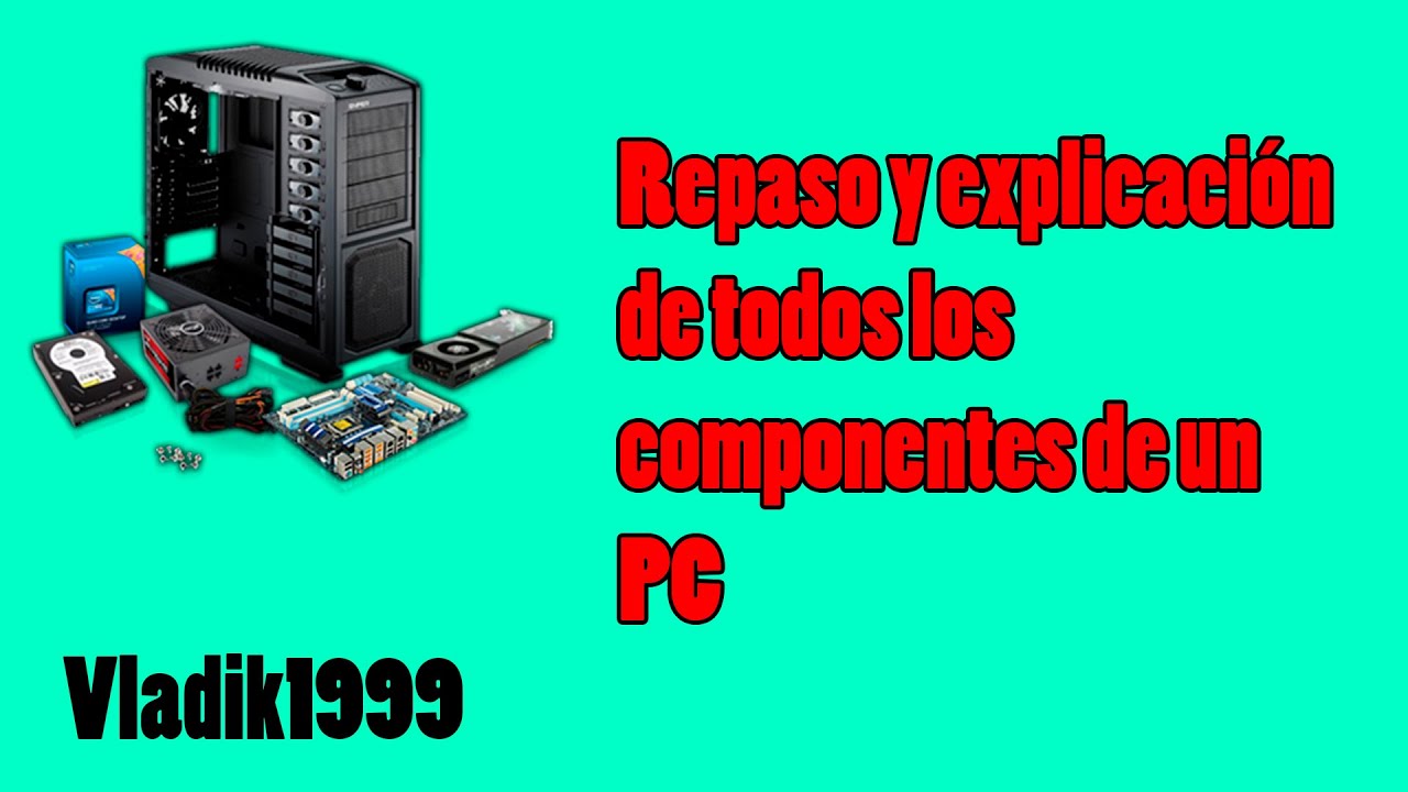 Repaso de TODOS los componentes de un PC YouTube
