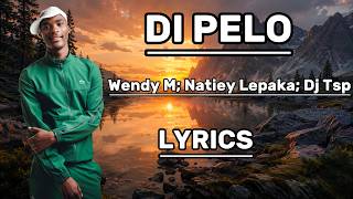Dipelo - Wendy M; Natiey Lepaka; Dj Tsp (LYRICS)
