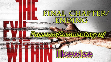 The Evil Within Final Chapter+Ending w/ Facecam +Commentary!