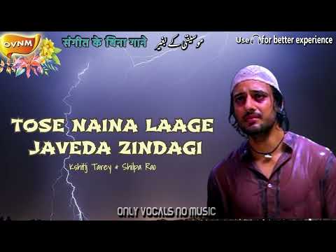 TOSE NAINA LAAGE JAVEDA ZINDAGI Without Music Acapella Only Vocals No Music OVNM
