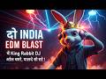 🔥 INDIA EDM BLAST ⚡ King Rabbit DJ | अभी सुनो, पार्टी शुरू करो!
