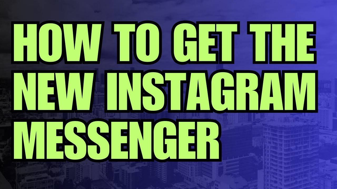 HOW TO GET THE NEW INSTAGRAM MESSENGER