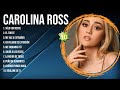 Carolina Ross Best Latin Songs Playlist Ever ~ Carolina Ross Greatest Hits Of Full Album