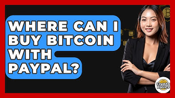 Where Can I Buy Bitcoin with PayPal? - CryptoBasics360.com