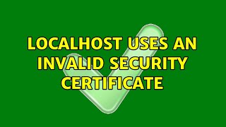 localhost uses an invalid security certificate