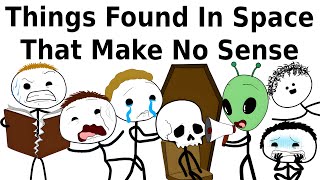 Things Found In Space That Make No Sense
