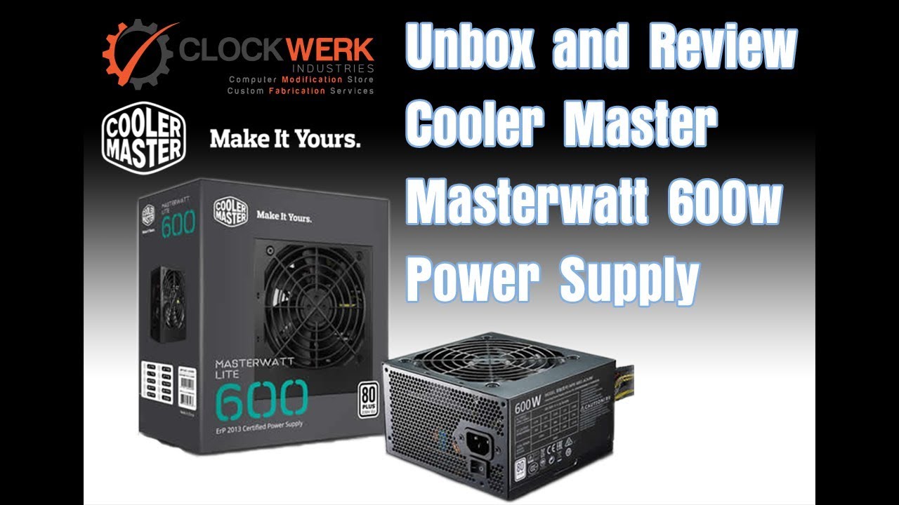 Mastercase Pro 6 | Episode 06 - Cooler Master Masterwatt Lite 600 ...