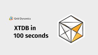 XTDB in 100 seconds | Grid Dynamics