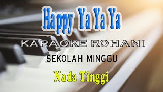 HAPPY YA YA YA ll KARAOKE ROHANI ll SEKOLAH MINGGU ll NADA TINGGI F=DO