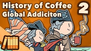 History of Coffee   Global Addiction  World History  Extra History  Part 2