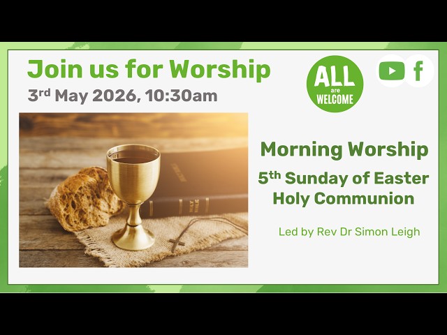 Morning Worship - 3rd May 2026 |  5th Sunday of Easter | Holy Communion
