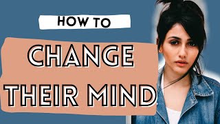 PROVEN STEPS TO ACTUALLY CHANGE SOMEONE'S MIND: How to Actually Change Someone's Mind In 5 Steps