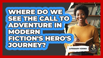 Where Do We See The Call To Adventure In Modern Fiction