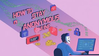 HOW TO STAY ANONYMOUS ONLINE