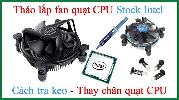Cách tháo lắp fan quạt tản nhiệt CPU intel tra keo thay chân quạt bị gãy chi tiết