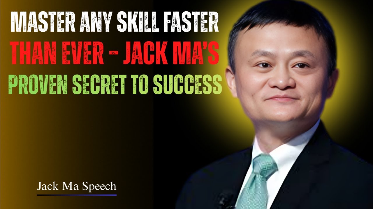 Master Any Skill Faster Than Ever – Jack Ma’s Proven Secret to Success'' Best Speech By Jack Ma