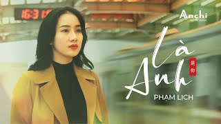 LÀ ANH - Cover Nhạc Ngoại Lời Việt by PHẠM LỊCH | Anchi