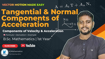 Tangential and  Normal Components of Acceleration | Vector Motion | BSc 1st Year |Formula & Examples